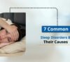 7 common sleep disorders & their causes