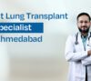 Best Lung Transplant Specialist in Ahmedabad