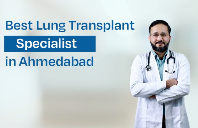 Best Lung Transplant Specialist in Ahmedabad
