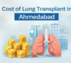 Cost of Lung Transplant in Ahmedabad