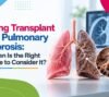 Lung Transplant for Pulmonary Fibrosis
