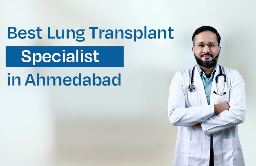 Best Lung Transplant Specialist in Ahmedabad